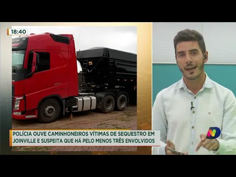 Polícia ouve caminhoneiros vítimas de sequestro em Joinville