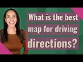What is the best map for driving directions