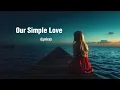Lagu Our Simple Love - NiExshadow (Official Lyrics)