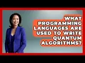 What Programming Languages Are Used to Write Quantum Algorithms - Quantum Tech Explained