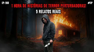 1 HORA DE TERROR! - 5 RELATOS REAIS | EP.560 #dp