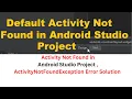 Default Activity Not Found in Android Studio Project Error Solution ActivityNotFoundException