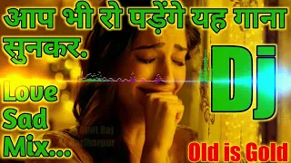 dj remix sad song jeeta tha jiske liye old is gold love mix dj remix sad song 2026