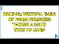 Drupal Vertical tabs of form fieldsets taking a long time to load