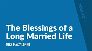 The Blessings of a Long Married Life
