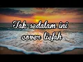 Download Lagu arief tak sedalam ini(cover liefah)