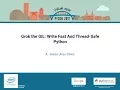 A Jesse Jiryu Davis Grok the GIL Write Fast And Thread Safe Python PyCon 2017