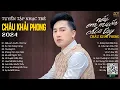 Download Lagu Người Nói Yêu Anh Làm Chi...Nếu Em Muốn Chia Tay, Ân Tình Sang Trang | Nhạc Trẻ Châu Khải Phong 2024
