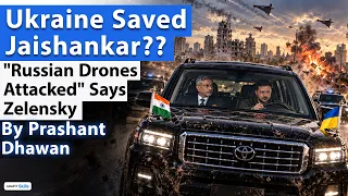 UKRAINE SAVED JAISHANKAR? | Russian Drones Attacked Says Zelensky | By Prashant Dhawan