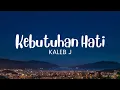 Download Lagu Kaleb J - Kebutuhan Hati (Lirik)