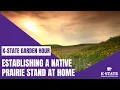 K-State Garden Hour Establishing a Native Prairie Stand at Home