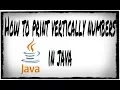 How to print vertically numbers in JAVA Tutorial