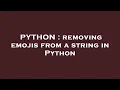 PYTHON removing emojis from a string in Python