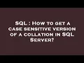 SQL How to get a case sensitive version of a collation in SQL Server