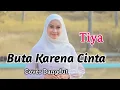 Download Lagu Buta Karena Cinta (Mansyur S) - Tiya (Cover Dangdut) Lirik