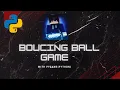 Bouncing Ball Game With Pygame Python Demo