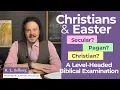 Should Christians Celebrate Easter Separating Myth from History