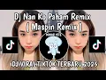 Download Lagu DJ NAN KO PAHAM MASPIN REMIX || DJ NANTI PASTI KAU MENGERTI SERASA HILANG VIRAL TIKTOK TERBARU