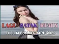 FULL ALBUM DJ BATAK REMIX VIRAL TIK TOK TERBARU 2025