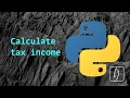 Python tutorials Calculate tax income