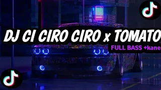 dj ci ciro ciro x tomato full bass kane sound yang kalian cari cari dj viral tiktok 2023