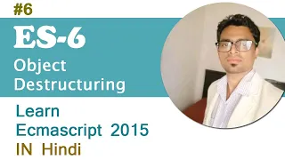 ES6 - Object Destructuring in ES6 in JavaScript Advanced JavaScript Tutorial in Hindi