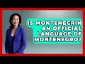 Is Montenegrin An Language Of Montenegro - TalkingSoutheastEurope