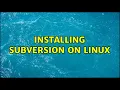 Installing SubVersion on Linux 4 Solutions