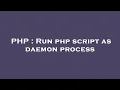 PHP Run php script as daemon process