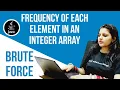 Frequency of each element in an integer array Brute force JAVA interview question