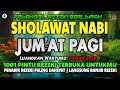 Download Lagu SHOLAWAT NABI MUHAMMAD SAW PENGABUL HAJAT, SHOLAWAT JIBRIL PENARIK REZEKI DARI SEGALA PENJURU