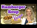 HAMBURGER SOUP Cozy FALL Recipe EASY SOUP RECIPE Old Fashioned Recipe What s for Dinner