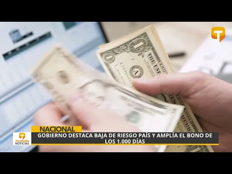 Gobierno destaca baja de riesgo país y amplía el bono de los 1.000 días