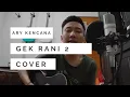 Download Lagu Gek Rani 2 - Ary Kencana cover akustik