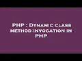 PHP Dynamic class method invocation in PHP