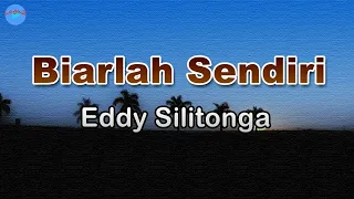 biarlah sendiri eddy silitonga lirik lagu biar biarlah sedih asalkan kau bahagia