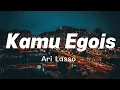 Lagu Kamu Egois - Ari Lasso [ Lirik ]