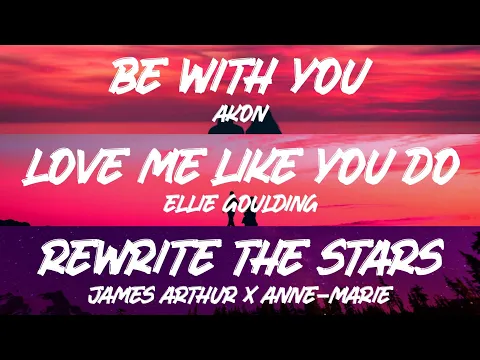 Download MP3 Akon - Be With You (Lyrics) | Love Me Like You Do | Rewrite The Stars - (Mix)