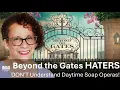 Why Beyond the Gates Haters DON T Understand Daytime Soap Operas