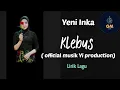 Download Lagu Yeni inka - Klebus ( lirik lagu ) | official musik Yi production Download Lagu Yeni inka - Klebus ( lirik lagu ) | official musik Yi production