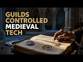 How Medieval Artisan GUILDS Monopolized Ancient Knowledge