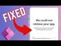 How To Fix We Could Not Retrieve Your App Error On Power Apps