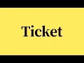 Ticket Pronunciation and Meaning