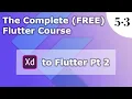 5 3 Xd to Flutter pt 2 The Complete FREE Flutter Course