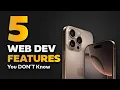 5 Web Dev Features You Don t Know