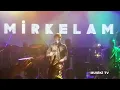 MİRKELAM - Kokoreç (Konser/Canlı)