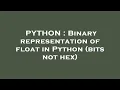 PYTHON Binary representation of float in Python bits not hex