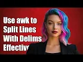 How to Use awk to Split Lines with Multiple String Delimiters Effectively