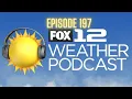 FOX 12 Weather Podcast - Ep 197