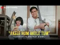 Download Lagu (COVER ) AKELE HUM AKELE TUM - FILDAN feat DIGAR | Fildan Channel